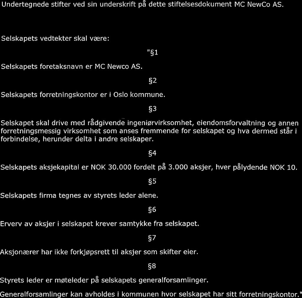 16 STIFTELSESDOKUMENT FOR MC NEWCO AS Undertegnede stifter ved sin underskrift på dette stiftelsesdokument MC NewCo AS. 1.