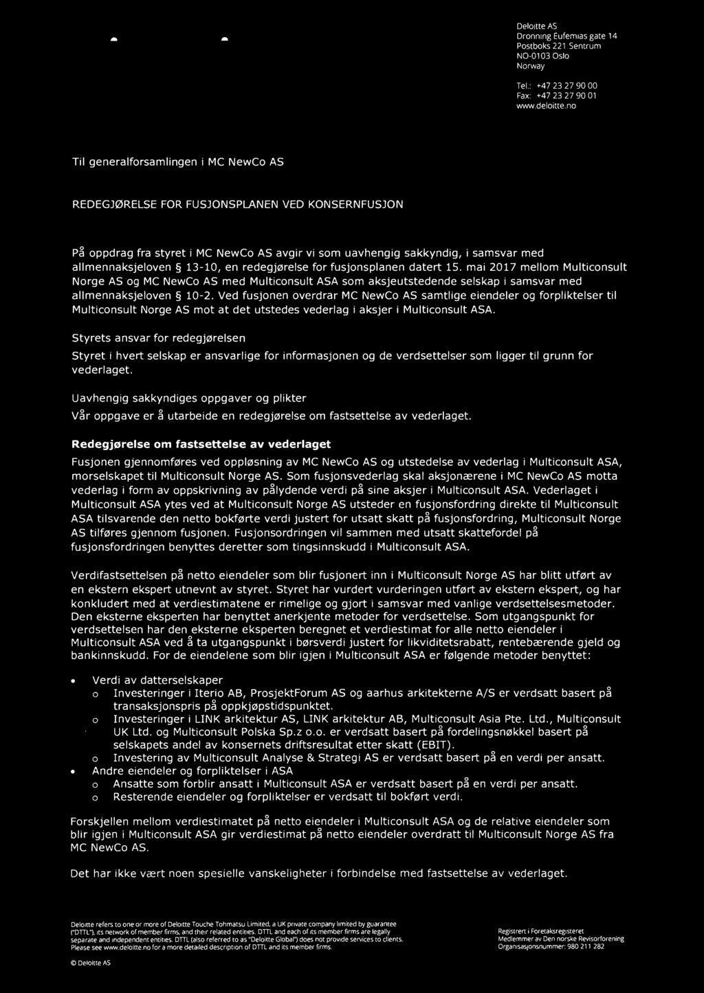 Deloitte. 26 Deloitte AS Dronning Eufemias gate 14 Postboks 221 Sentrum N0-0103 Oslo Norway Tel.: +47 23 27 90 00 Fax: +47 23 27 90 01 www.deloitte.