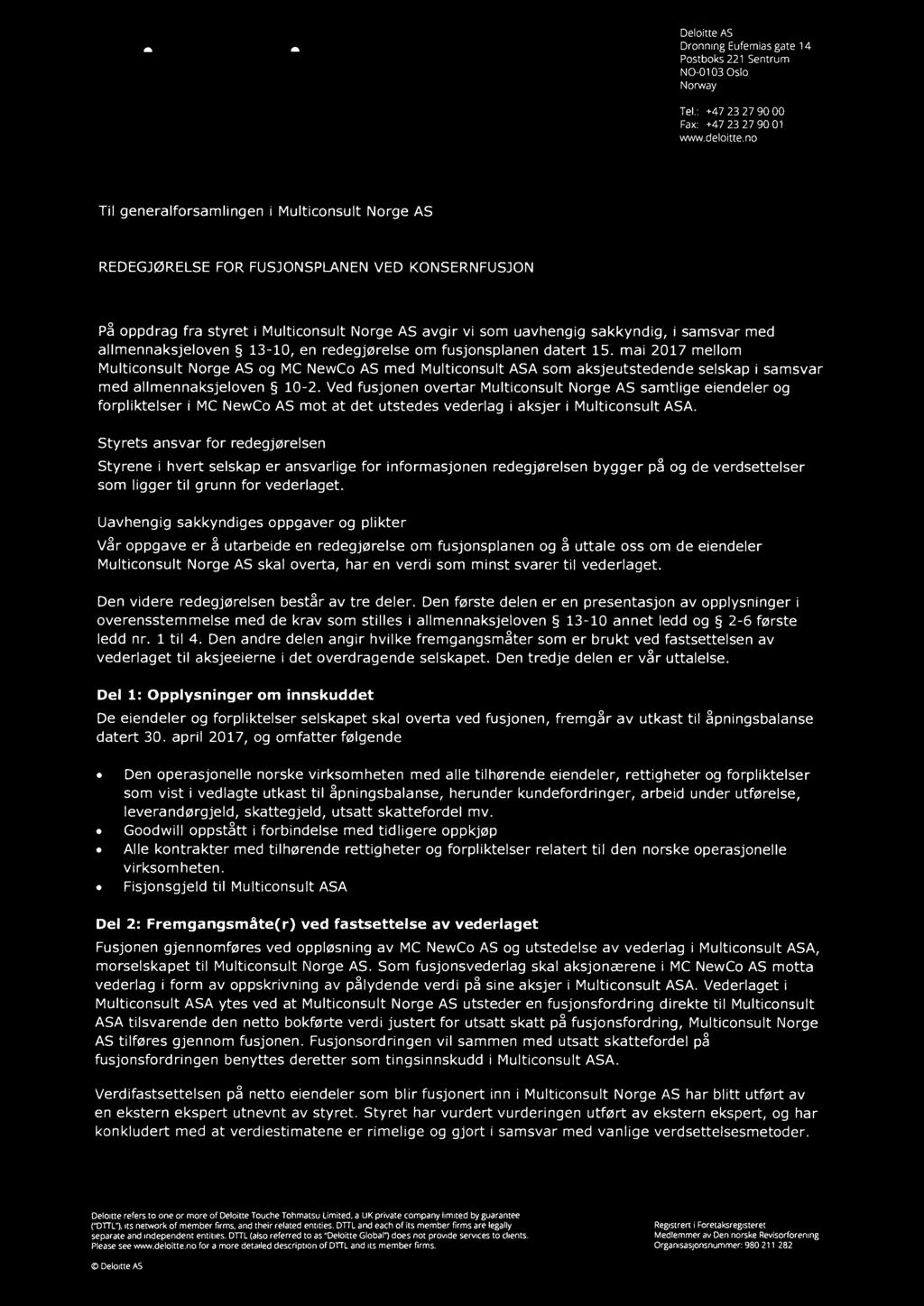 Deloitte. 28 Deloitte AS Dronning Eufemias gate 14 Postboks 221 Sentrum N0-0103 Oslo Norway Tel.: +47 23 27 90 00 Fax: +47 23 27 90 01 www.deloitte.