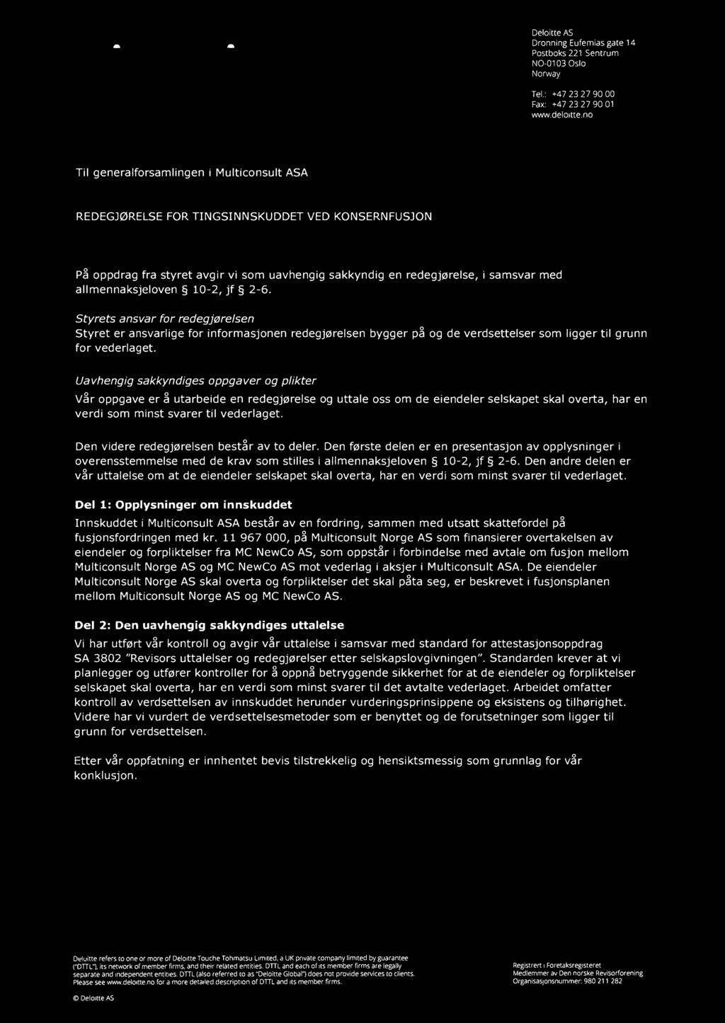 Deloitte. 30 Deloitte AS Dronning Eufemias gate 14 Postboks 221 Sentrum N0-0103 Oslo Norway Tel.: +47 23 27 90 00 Fax: +47 23 27 90 01 www.delo1tte.