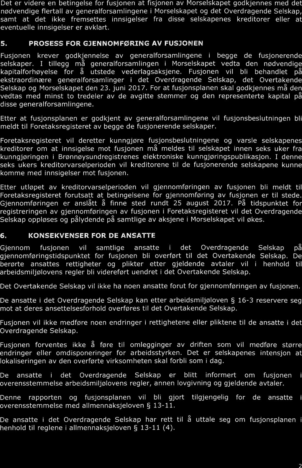 33 Det er videre en betingelse for fusjonen at fisjonen av Morselskapet godkjennes med det nødvendige flertall av generalforsamlingene i Morselskapet og det Overdragende Selskap, samt at det ikke