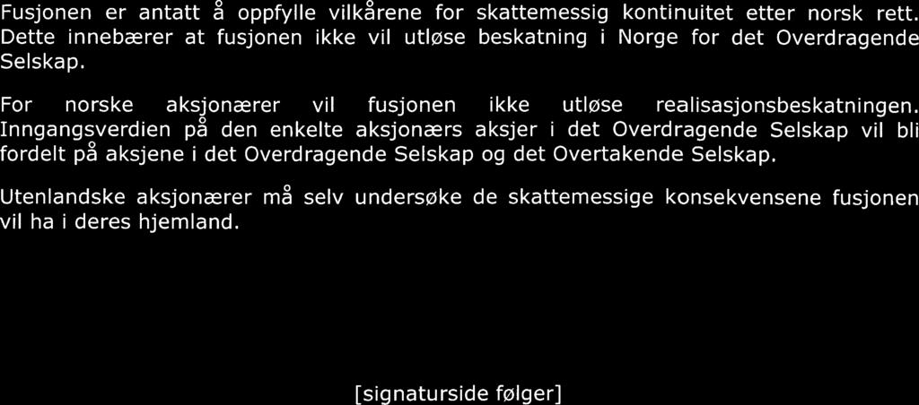 34 7. SKATTEMESSIGE KONSEKVENSER Fusjonen er antatt å oppfylle vilkårene for skattemessig kontinuitet etter norsk rett.