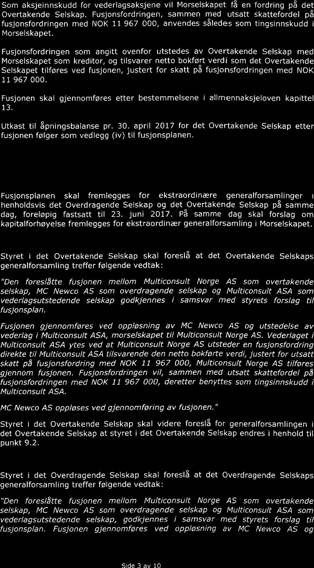 3 3.3 Som aksjeinnskudd for vederlagsaksjene vil Morselskapet få en fordring på det Overtakende Selskap.