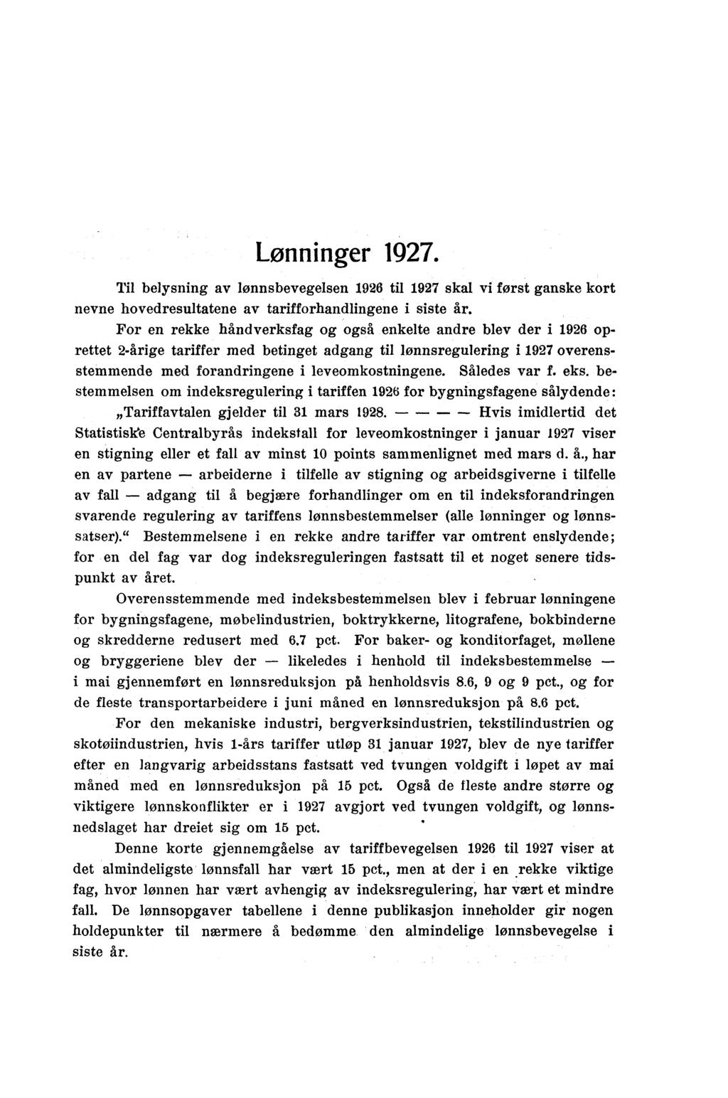 Lønninger Til belysning av lønnsbevegelsen 1926 til 1927 skal vi først ganske kort nevne hovedresultatene av tarifforhandlingene i siste år For en rekke handverksfag og også enkelte andre blev der i