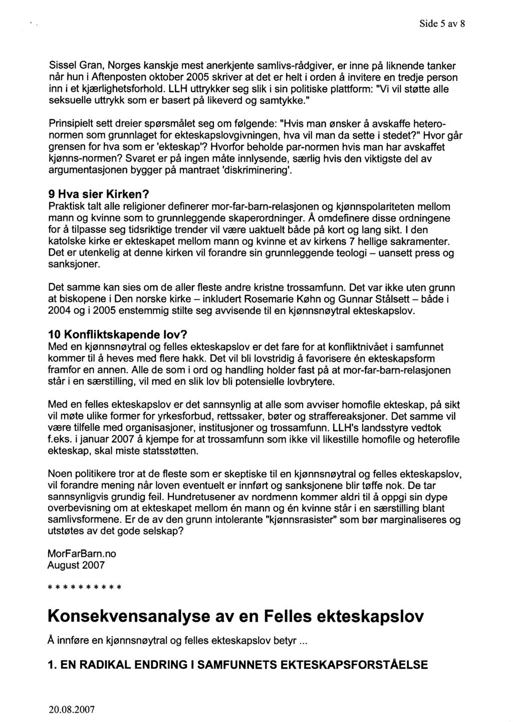 Side 5 av 8 Sissel Gran, Norges kanskje mest anerkjente samlivs-rådgiver, er inne på liknende tanker når hun i Aftenposten oktober 2005 skriver at det er helt i orden å invitere en tredje person inn