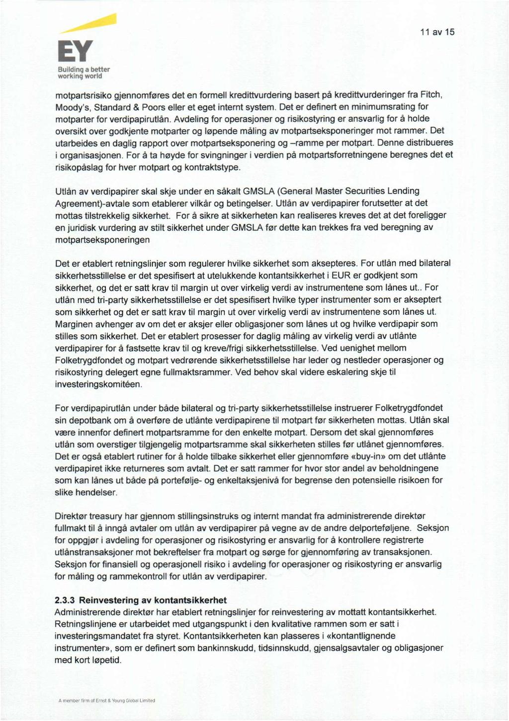 workinq world 11 av 15 motpartsrisiko gjennomføres det en formell kredittvurdering basert på kredittvurderinger fra Fitch, Moodys, Standard & Poors eller et eget internt system.