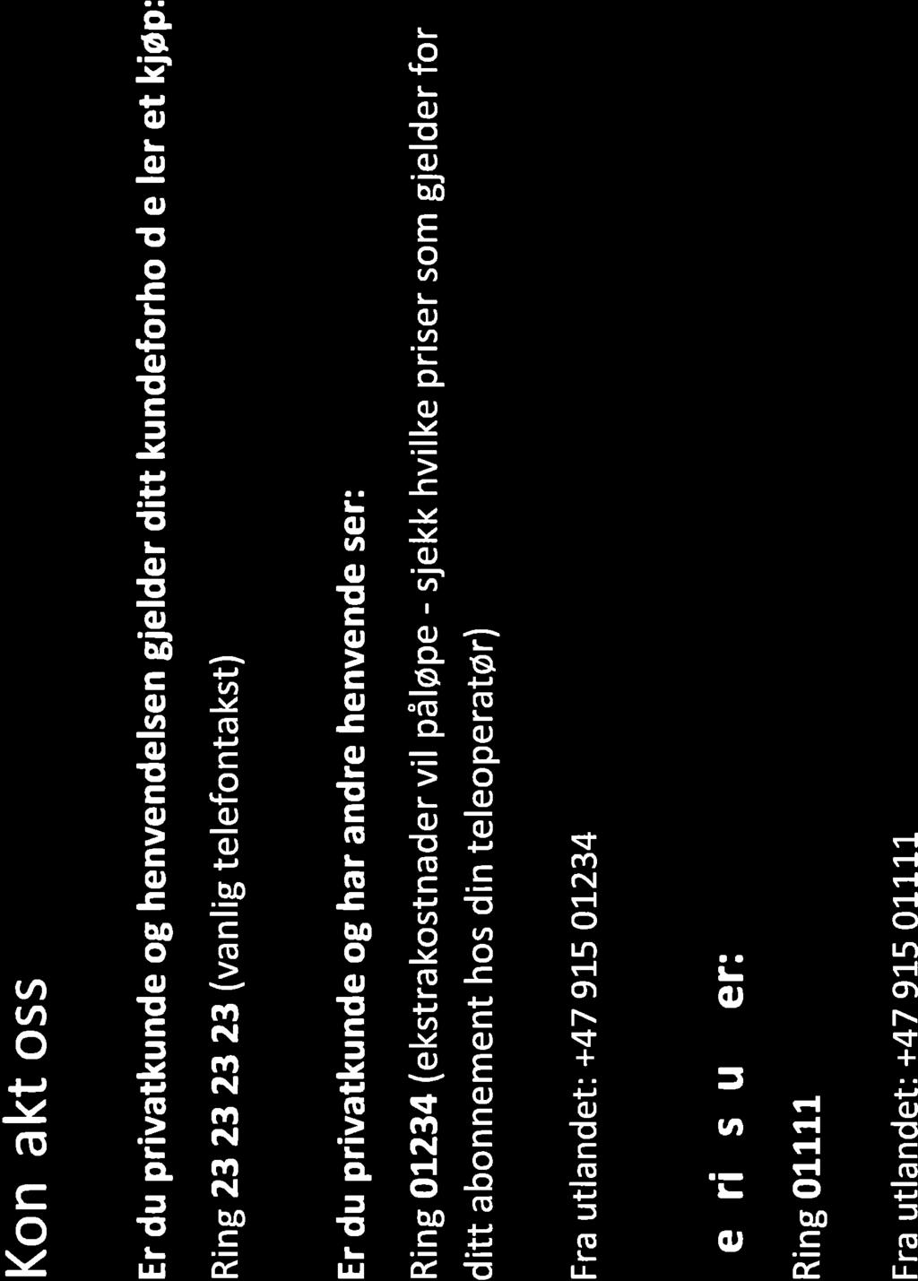 Konta kt oss Er du privatkunde og henvendelsen gjelder ditt kundeforhold eller et kiøp: Ring 23 23 23 23 (vanlig telefontakst) Er du privatkunde og har andre henvendelser: Ring OL234