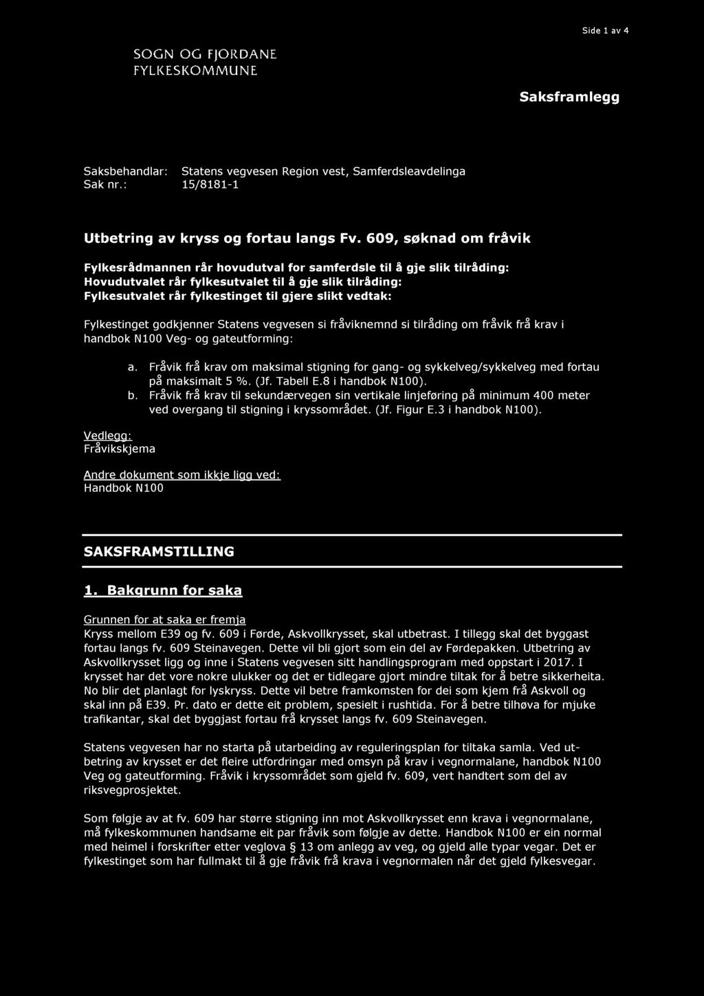 Side 1 av 4 Saksframlegg Saksbehandlar: Statens vegvesen Region vest, Samferdsleavdelinga Sak nr.: 15 / 8181-1 Utbetring av kryss og fortau langs Fv.