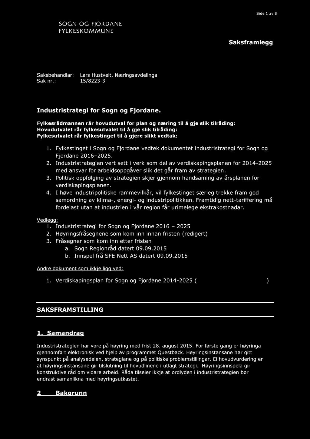 Side 1 av 8 Saksframlegg Saksbehandlar: Lars Hustveit, Næringsavdelinga Sak nr.: 15 / 8223-3 Industristrategi for Sogn og Fjordane.