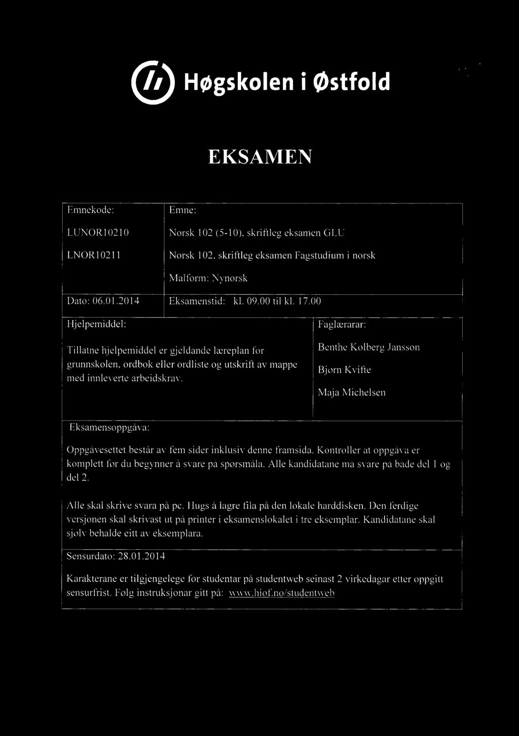 Høgskoleni østfold WPG EKSAMEN Emnekode: Emne: LUNOR10210 Norsk 102 (5-10), skriftleg eksamen GLU LNOR10211 Norsk 102, skriftleg eksamen Fagstudium i norsk Målform: Nynorsk Dato: 06.01.