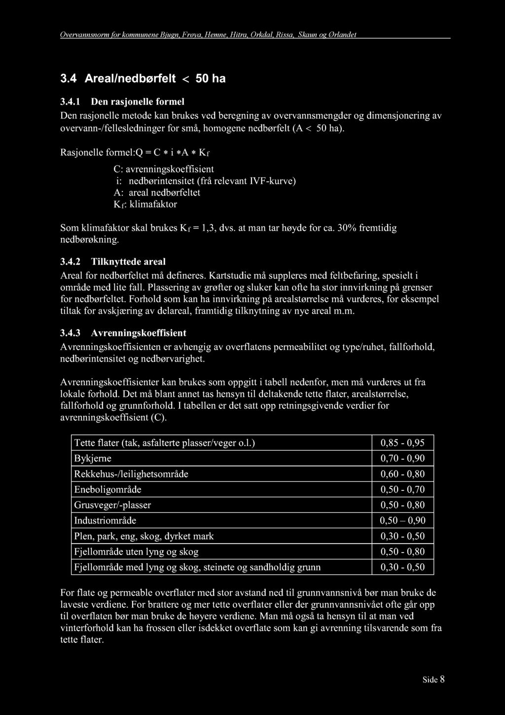 asjonll forml:q = C i K f C: avrnningskoffisint i: ndbørintnsitt (fr å rlvant IVF kurv) : aral ndbørfltt K f: klimafaktor o m klimafaktor skal bruks K f =,3, d vs. at ma n tar hø y d for ca.