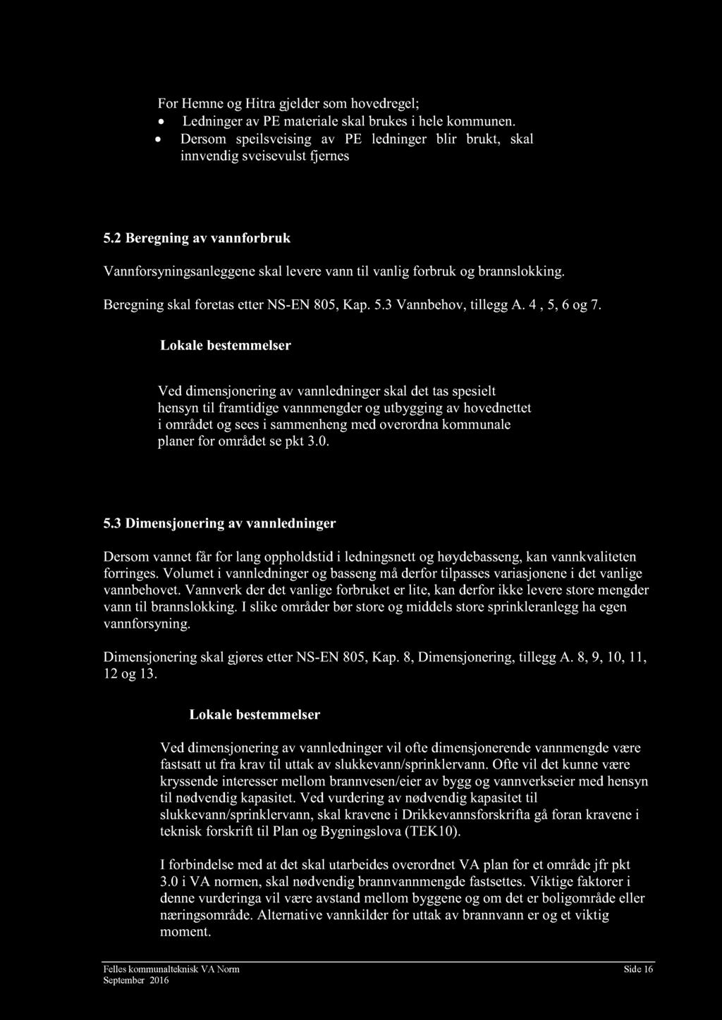 For Hmn og Hitra gjldr som hovdrgl; Ldning r a v PE matrial skal bruk s i hl kommunn. Drsom spilsvising av PE ldningr blir brukt, skal innvndig svisvulst fjrns.