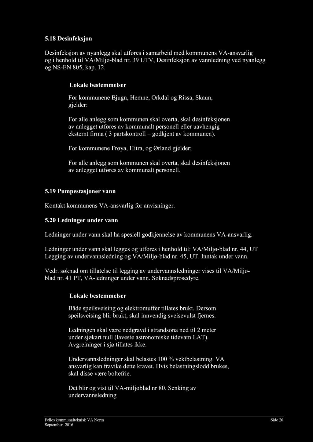 .8 Dsinfksjon Dsinfksjon av nyanlgg skal utførs i samarbid md kommun ns V ansvarlig og i hnhold til V/Miljø blad nr. 3 UV, Dsinfksjon av vannldning vd nyanlgg og N EN 80, kap.