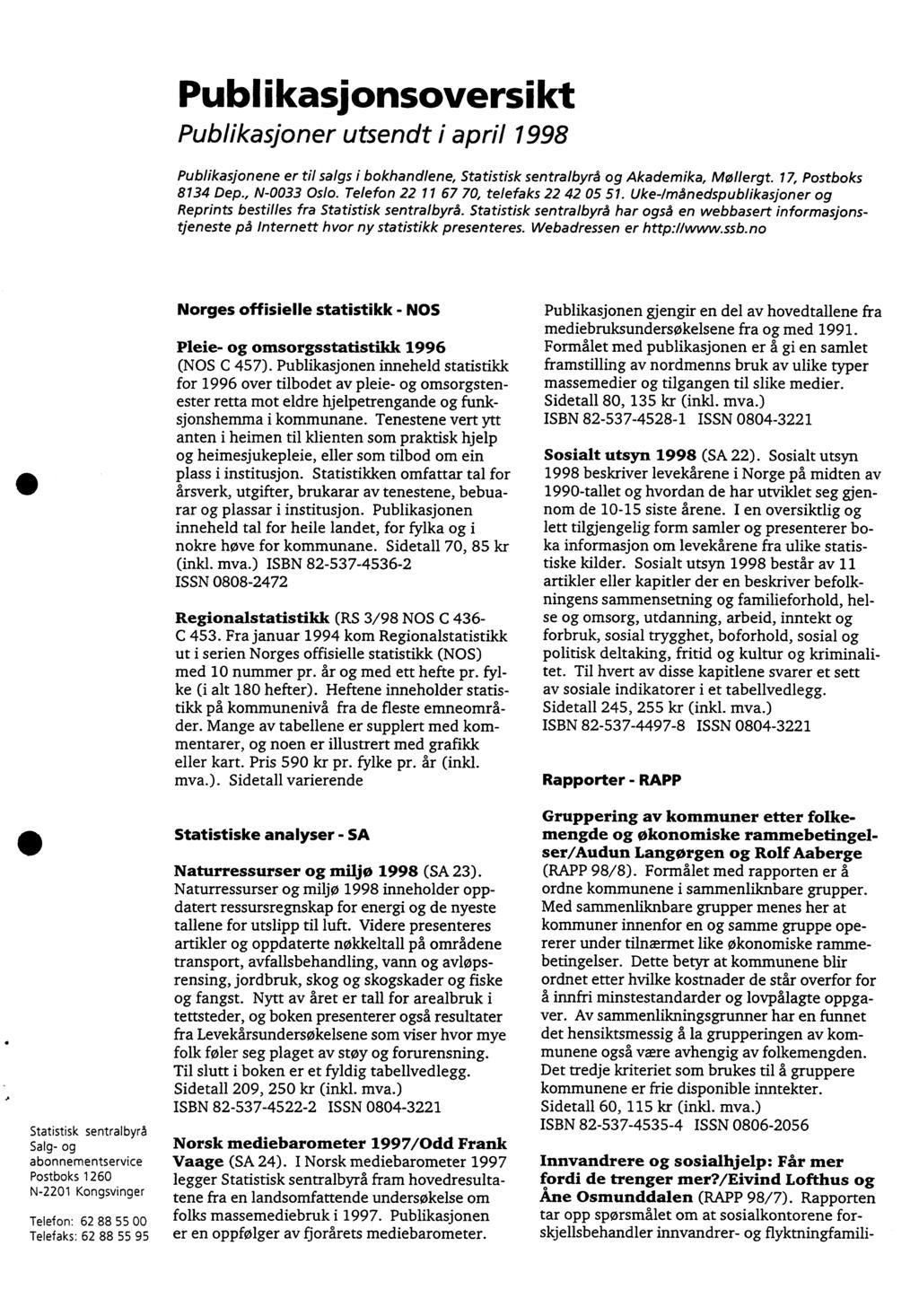 Publikasionsoversikt Publikasjoner utsendt i april 998 Publikasjonene er til salgs i bokhandlene, Statistisk sentralbyrå og Akademika, Mollergt. 7, Postboks 834 Dep., N-0033 Oslo.