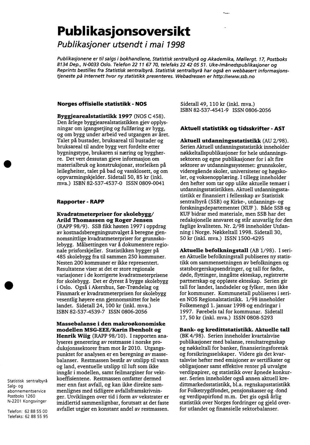 Publikasionsoversikt Publikasjoner utsendt i mai 998 Publikasjonene er til salgs i bokhandlene, Statistisk sentralbyrå og Akademika, Mollergt. 7, Postboks 834 Dep., N-0033 Oslo.