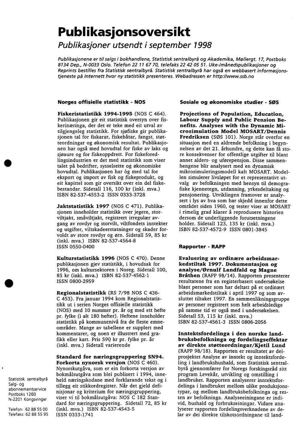 Publikasjonsoversikt Publikasjoner utsendt i september 998 Publikasjonene er til salgs i bokhandlene, Statistisk sentralbyrå og Akademika, Mollergt. 7, Postboks 834 Dep., N-0033 Oslo.