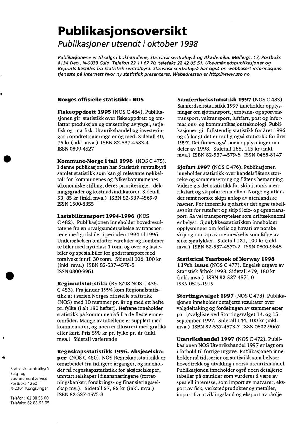 Publikasionsoversikt Publikasjoner utsendt i oktober 998 Publikasjonene er til salgs i bokhandlene, Statistisk sentralbyrå og Akademika, Mollergt. 7, Postboks 834 Dep., N-0033 Oslo.