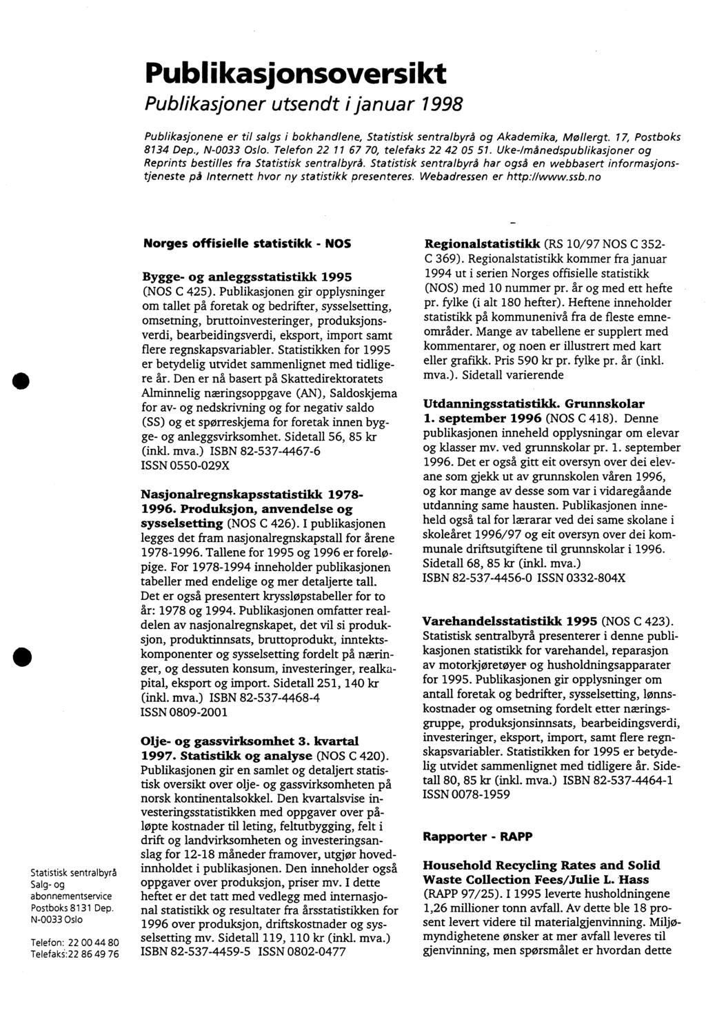 Publikasjonsoversikt Publikasjoner utsendt januar 998 Publikasjonene er til salgs i bokhandlene, Statistisk sentralbyrå og Akademika, Mollergt. 7, Postboks 834 Dep., N-0033 Oslo.