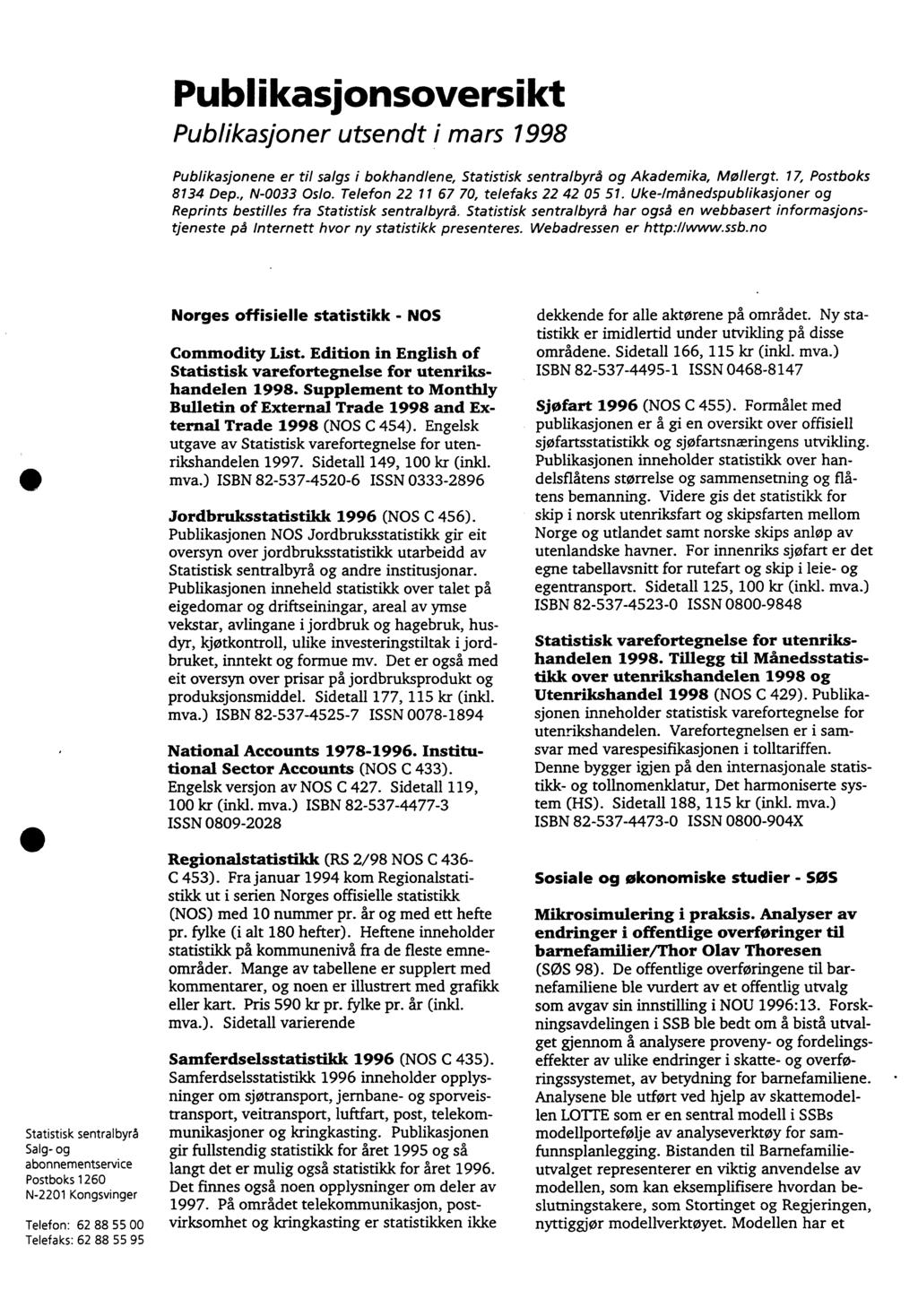 Publikasionsoversikt Publikasjoner utsendt i mars 998 Publikasjonene er til salgs i bokhandlene, Statistisk sentralbyrå og Akademika, Mollergt. 7, Postboks 834 Dep., N-0033 Oslo.