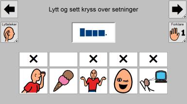 Finn setninger Slett kryssene på oppgavesidene ved å gå tilbake med pilen i venstre hjørne. Læringsmål: Lærer å lytte ut symboler med hele setninger.