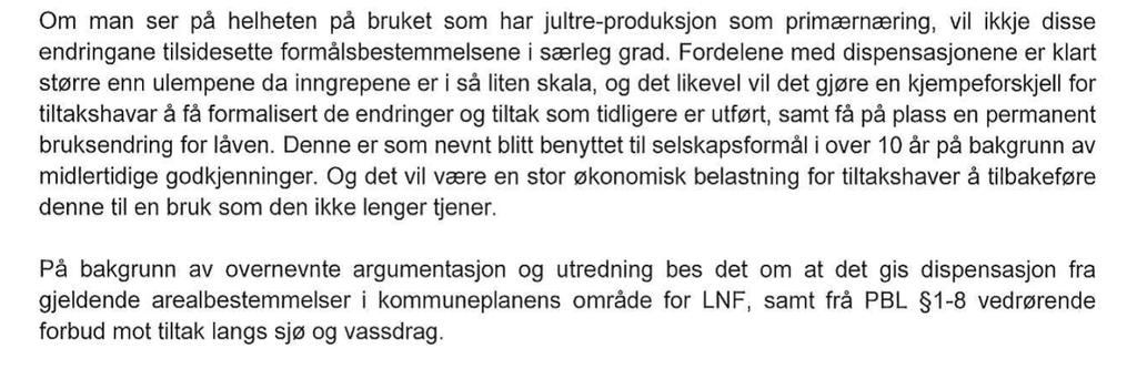 Dokumentasjon og opplysningar i søknaden Det vert elles vist til søknad mottatt 03.03.17 og supplert 08.03.17. Det er søkt om bruksendring av løe til selskapslokale.