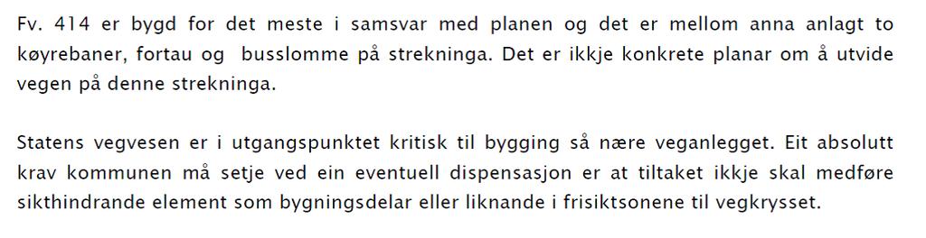 Vurdering Klagar har rettsleg klageinteresse og klagen er motteke rettidig. Det er søkt om oppføring av terrasse med avstand vegmidte fylkesveg på 9 meter.