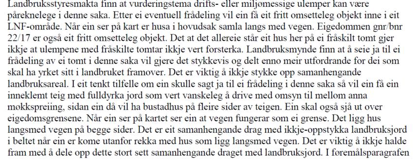 Det er allereie delt i frå ein bustadeigedom frå eigedomen (gbnr 21/17) som ligg inn til dyrka mark.