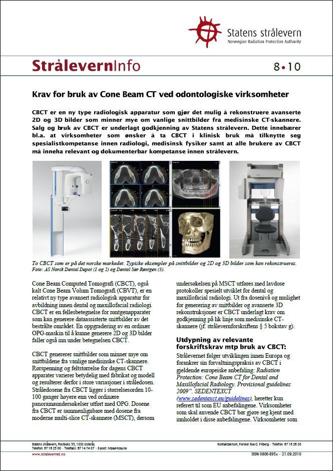 Fakta om CBCT Nytt avansert radiologisk apparatur (stor variasjon) Nyttig verktøy innen odontologisk virksomhet Mulighet til å generere snittbilder og tredimensjonale rekonstruksjoner CBCT bilder