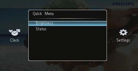 8 Hurtigmeny I hurtigmenyen kan du justere lysstyrken på skjermen og vise statusen til PhotoFrame. 1 Trykk på i startskjermbildet.» Hurtigmenyen vises.