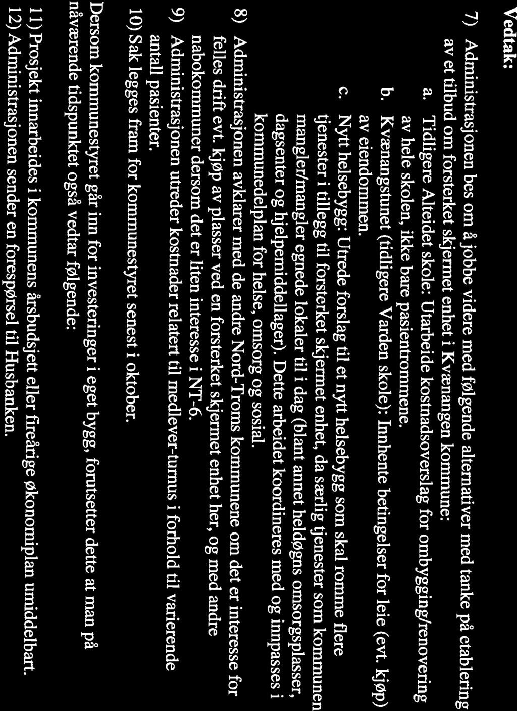 c. Nytt helsebygg: Utrede forslag til et nytt helsebygg som skal romme flere 8) Administrasjonen avklarer med de andre Nord-Troms kommunene om det er interesse for tjenester i tillegg til forsterket