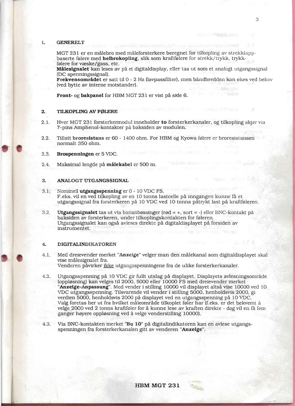 1. GENERELT MGT 21 er en malebro med maleforsterkere beregnet for tilkopling av strekklappbaserte f0lere med helbrokopling. slik som kraftf0lere for strekk/trykk. trykkf0lere for vceske/gass. etc.