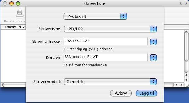 Nettverksutskrift i Macintosh g (Mac OS X 10.2.4 til 10.3.x) Angi skriverens IP-adresse i boksen Skriveradresse. (Mac OS X 10.4) Angi skriverens IP-adresse i boksen Adresse.