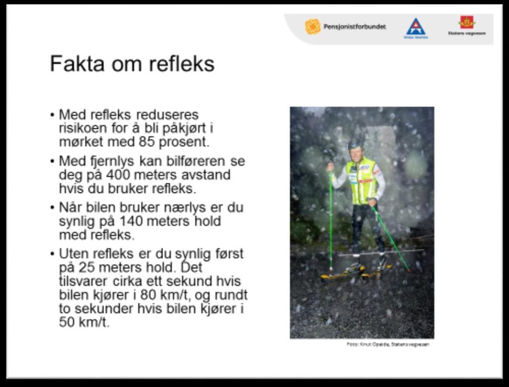 Lysbilde 15 Fakta om refleks Aktivitet: Foredra Selv om du ser bilen, ser ikke bilisten deg hvis du går uten refleks i mørket.