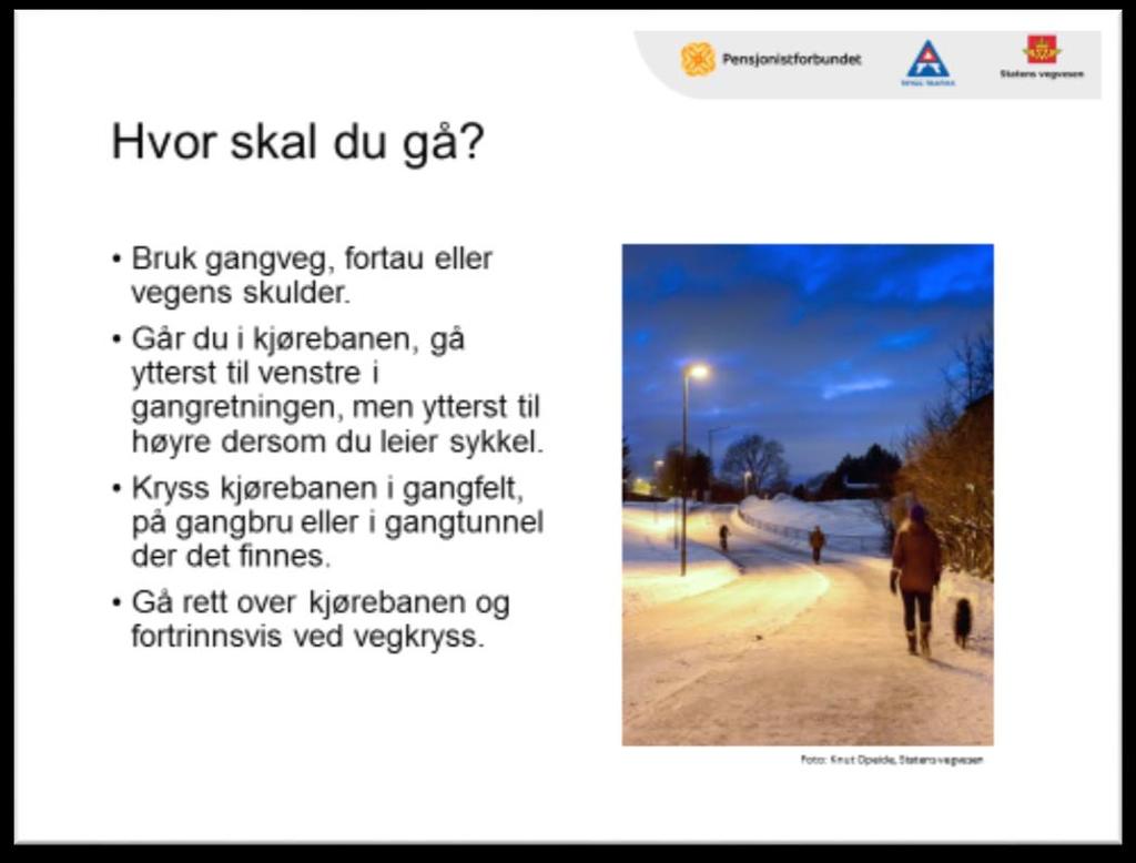 Lysbilde 6 Hvor skal du gå? Aktivitet: Foredra Hvilken side skal vi gå på, egentlig? Hva sier trafikkreglene? Dette er hva Vegtrafikkloven sier om gående.