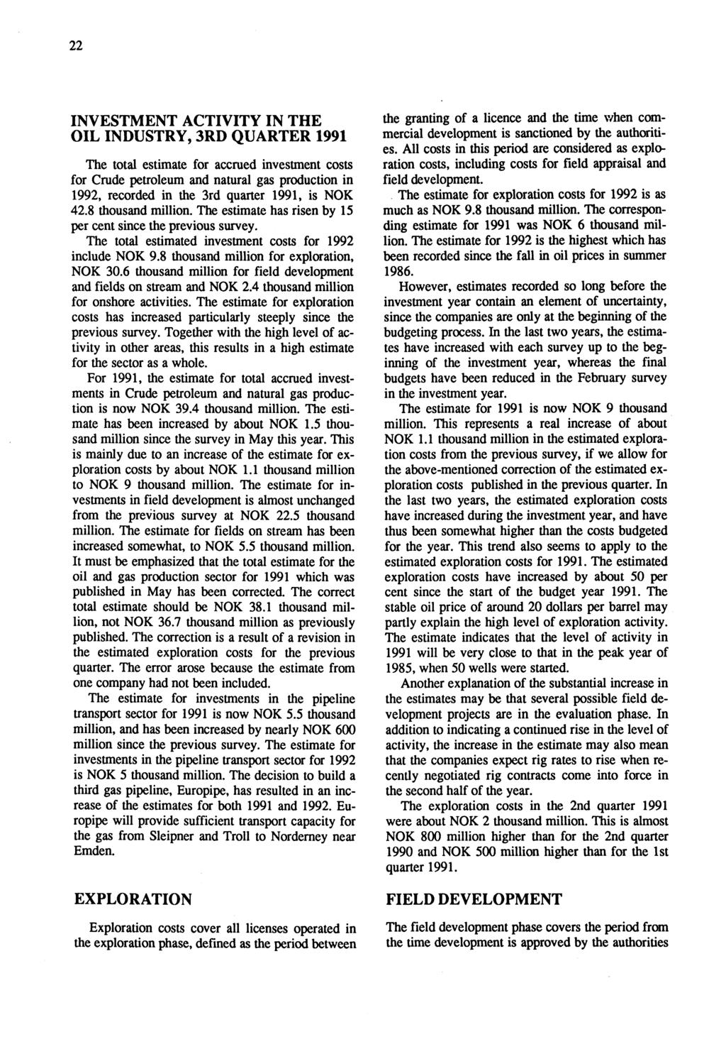 22 INVESTMENT ACTIVITY IN THE OIL INDUSTRY, 3RD QUARTER 1991 The total estimate for accrued investment costs for Crude petroleum and natural gas production in 1992, recorded in the 3rd quarter 1991,