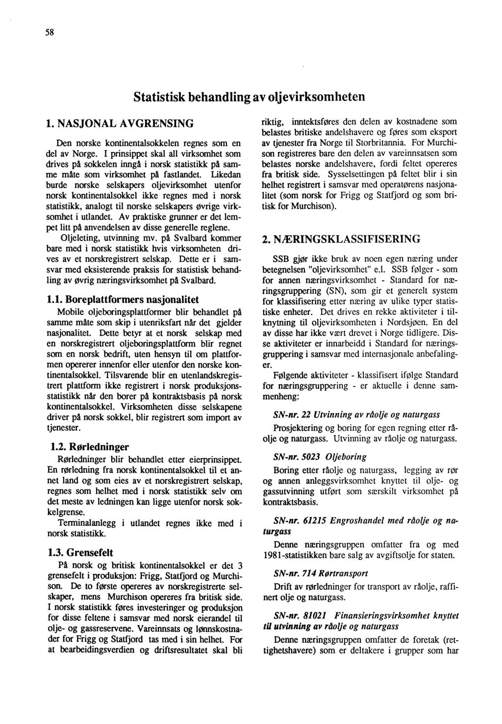58 Statistisk behandling av oljevirksomheten 1. NASJONAL AVGRENSING Den norske kontinentalsokkelen regnes som en del av Norge.