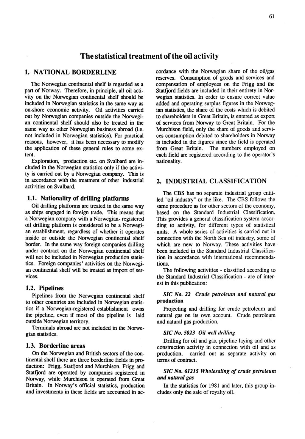 61 The statistical treatment of the oil activity 1. NATIONAL BORDERLINE The Norwegian continental shelf is regarded as a part of Norway.