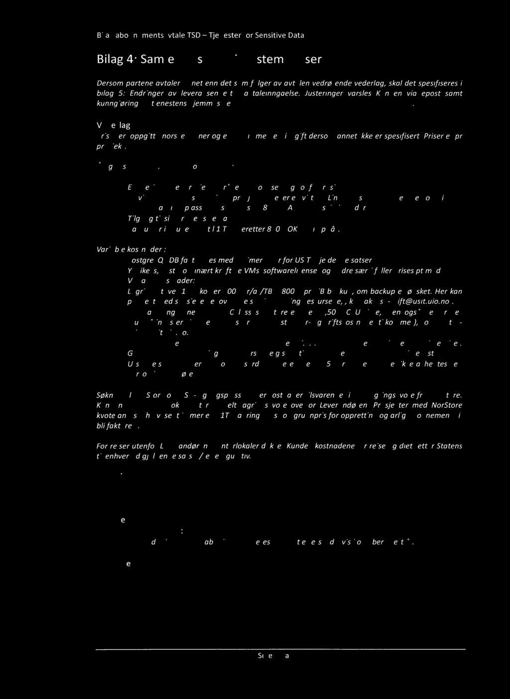 D Bilag abonnementsavtale TSD - Tjenester for Sensitive Data Bilag 4: Samlet pris og prisbestemmelser Dersom partene avtaler annet enn det som følger av avtalen vedrørende vederlag, skal det