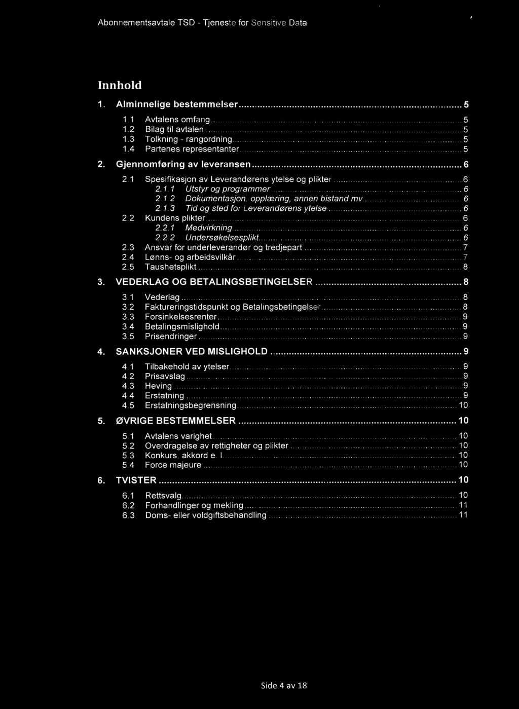 .... 6 2.2 Kundens plikter..... 6 2.2.1 Medvirkning..... 6 2.2.2 Undersøke/sesp/ikt..... 6 2.3 Ansvar for underleverandør og tredjepart..... 7 2.4 Lønns- og arbeidsvilkår..... 7 2.5 Taushetsplikt.