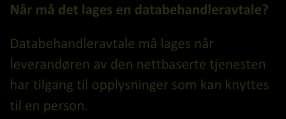 Vår erfaring fra kontrollene vi har vært på, er at personvernhensyn ikke er del av vurderingen når det skal besluttes om slike verktøy skal tas i bruk, og i tilfelle hvilke.