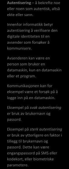 Dette vil gi et risikobilde som gir skoleeieren grunnlag for å vurdere hvilke sikkerhetstiltak som må etableres for å oppnå kravet om tilfredsstillende informasjonssikkerhet.