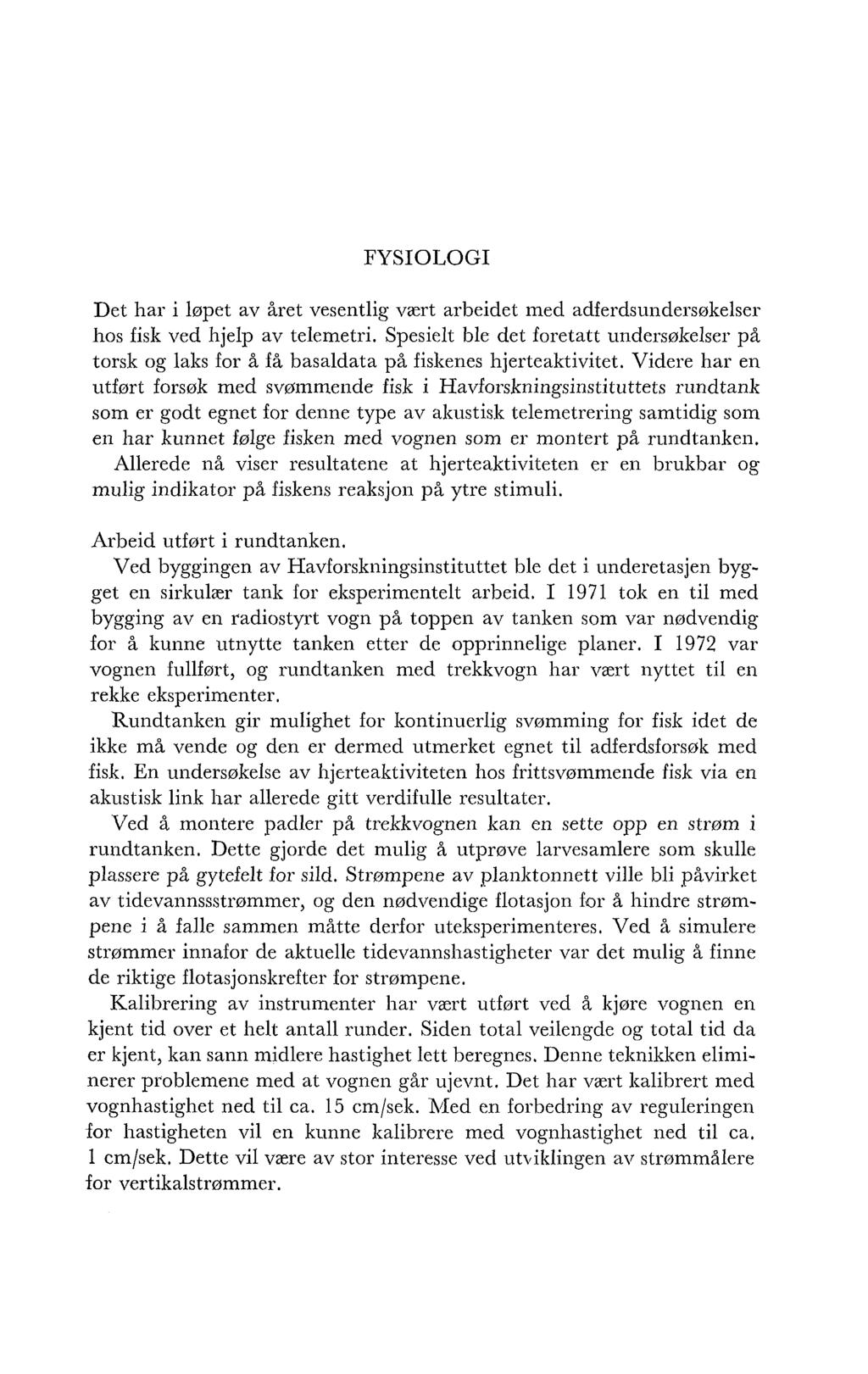 FYSIOLOGI Det 11ar i løpet av året vesentlig vært arbeidet med adferdsundersøkelser hos fisk ved hjelp av telemetri.