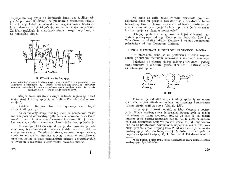 Trajanje kratkog spoja do iskljueenja iznosi za: topljive osiguraee priblizno 0 sekundi, za prekidace s primarnim releom 0,1 s i za prekidace sa sekundarnim relejima 0,25 s, Snaga P, koja odgovara