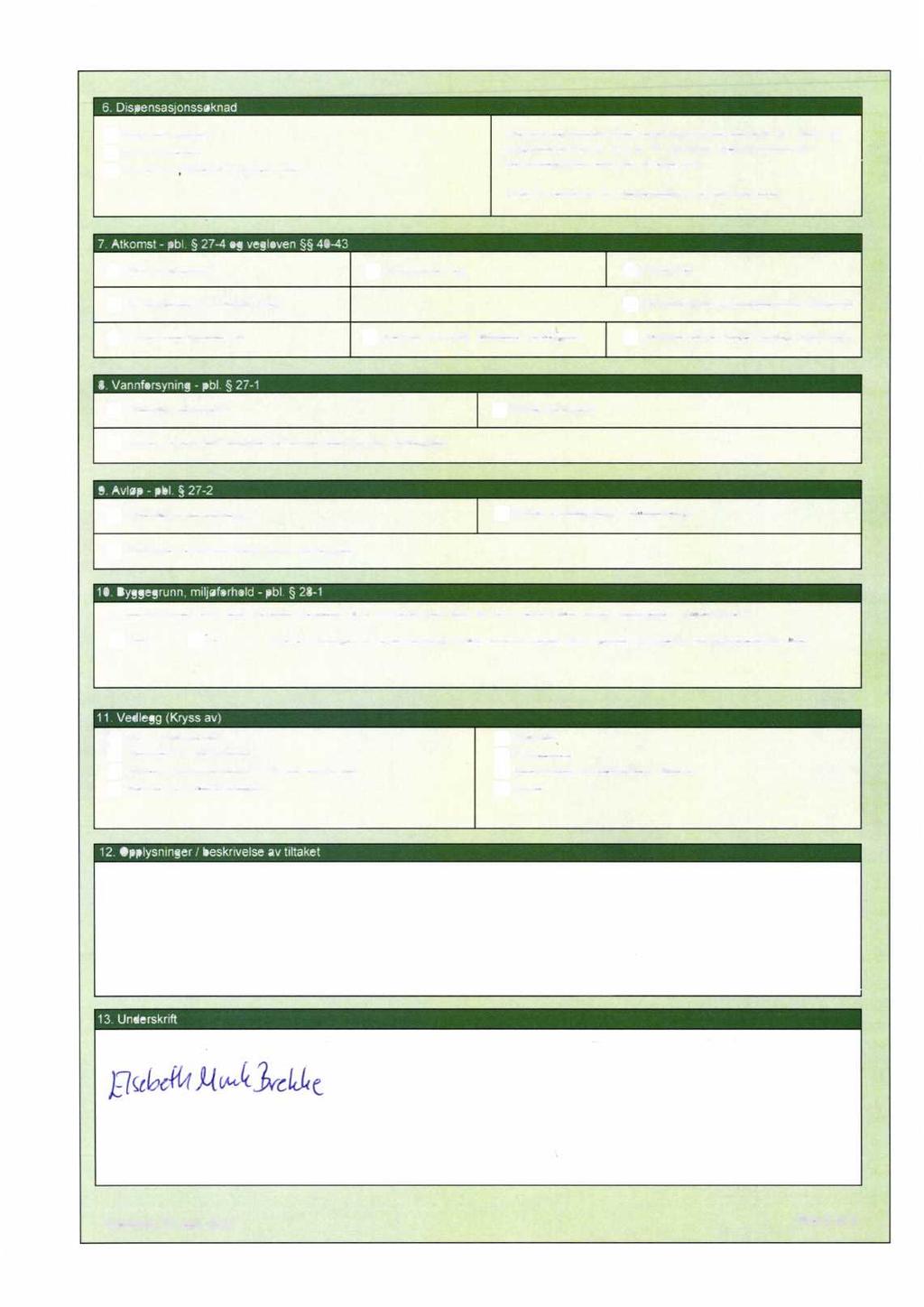 14... p Reguleringsplan fl Kommuneplan fl Annet (lov, forskrift, vedtekt, plan) Dispensasjonssøknaden skal begrunnes særskilt, jfr. plan- og byggesaksloven 19-2 av 27.06.2008.