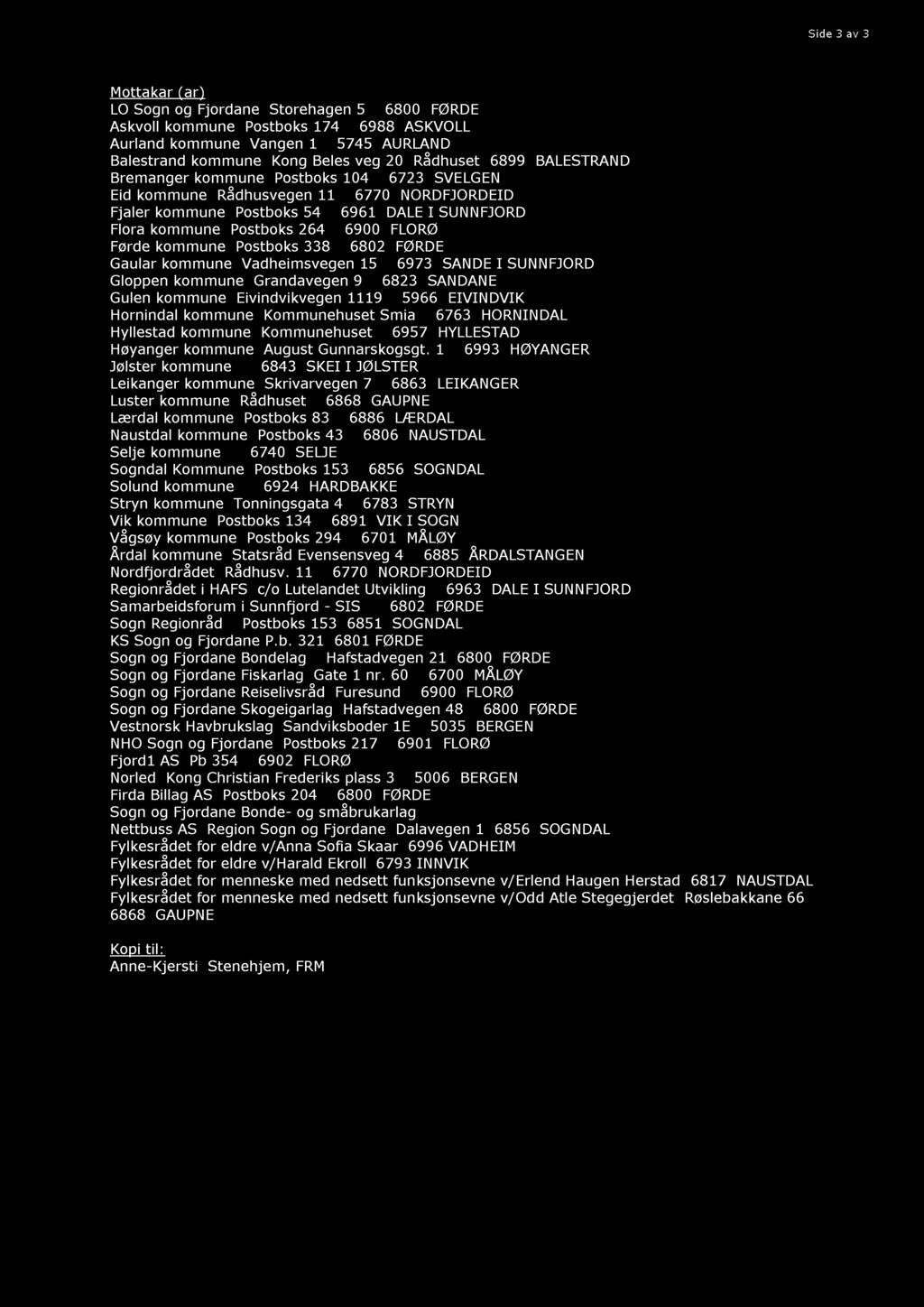 Side 3 av 3 Mottakar (ar) LO Sogn og Fjordane Storehagen 5 6800 FØRDE Askvoll kommune Postboks 174 6988 ASKVOLL Aurland kommune Vangen 1 5745 AURLAN D Balestrand kommune Kong Beles veg 20 Rådhuset