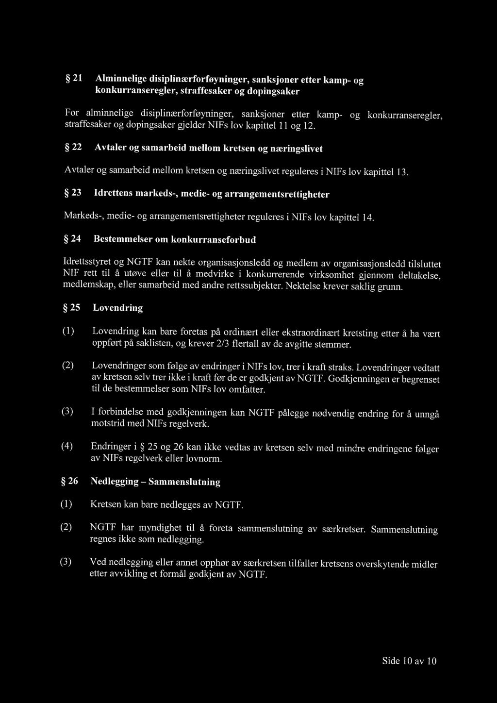 22 Avtaler og samarbeid mellom kretsen og næringslivet Avtaler og samarbeid mellom kretsen og næringslivet reguleres i NIFs lov kapittel 13.