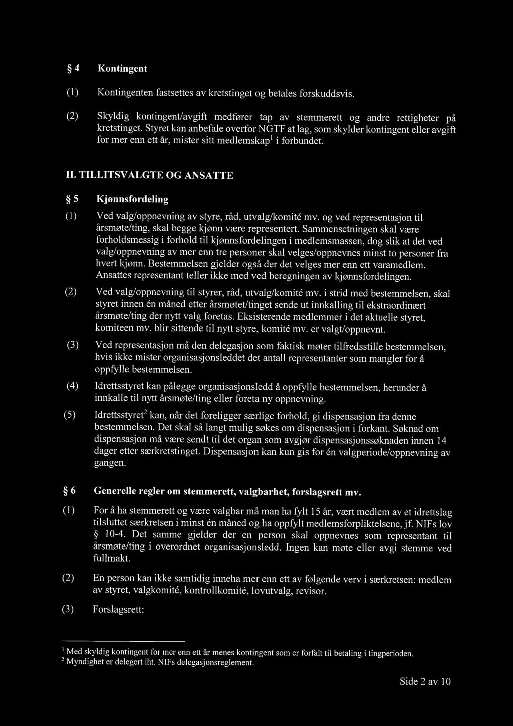 TILLITSVALGTE OG ANSATTE 5 Kjønnsfordeling (1) Ved valg/oppnevning av styre, råd, utvalg/komite mv. og ved representasjon til årsmøte/ting, skal begge kjønn være representert.