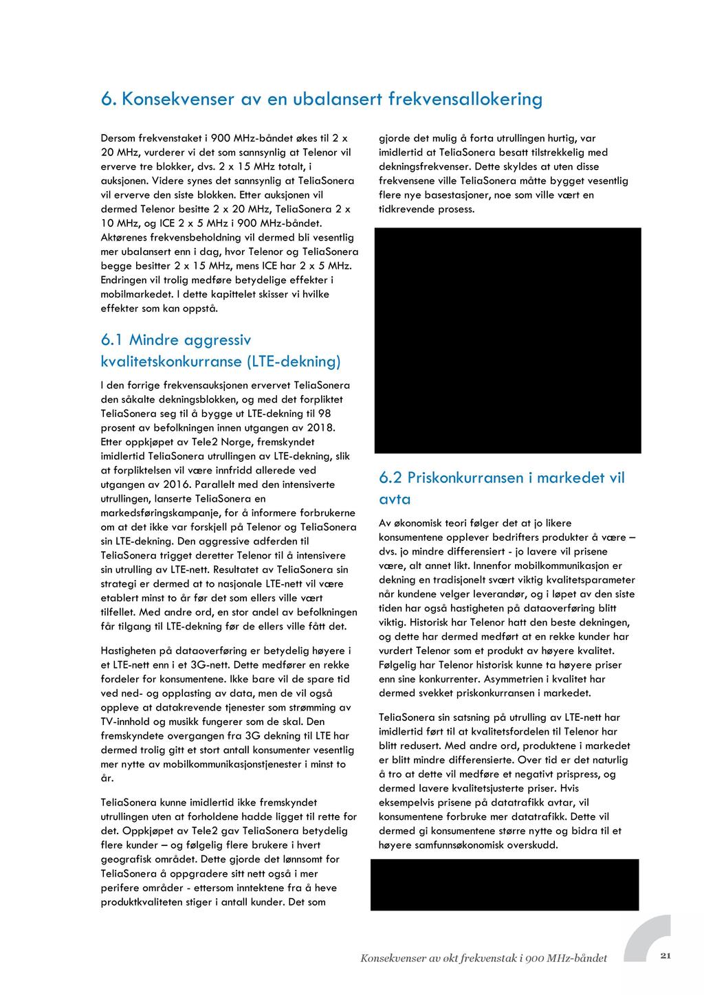 6. Konsekvenser av en ubalansertfrekvensallokering Dersomfrekvenstaketi 900 MHz-båndetøkestil 2 x 20 MHz,vurderervi det somsannsynligat Telenorvil ervervetre blokker,dvs.2 x 15 MHztotalt, i auksjonen.