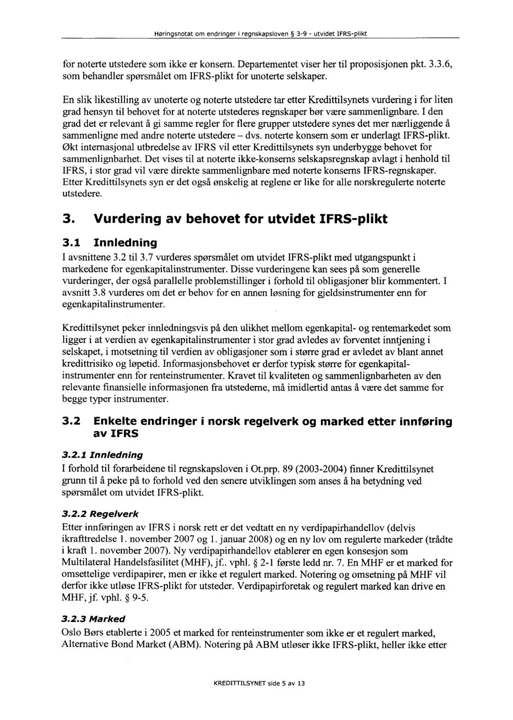 for noterte utstedere som ikke er konsern. Departementet viser her til proposisjonen pkt. 3.3.6, som behandler spørsmålet om IFRS-plikt for unoterte selskaper.