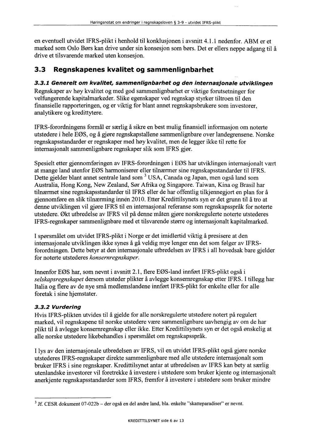 en eventuell utvidet IFRS-plikt i henhold til konklusjonen i avsnitt 4. 1.1 nedenfor. ABM er et marked som Oslo Børs kan drive under sin konsesjon som børs.